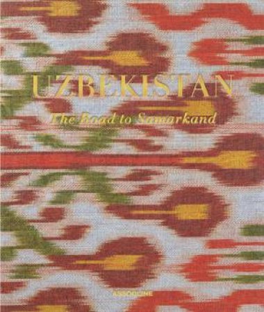 Uzbekistan: The Road to Samarkand (Special Edition) by Yafta Assouline