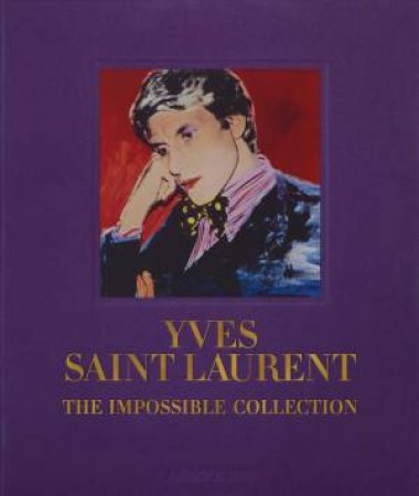 Yves Saint Laurent: The Impossible Collection by Laurence Benaim