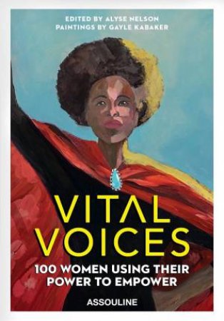 Vital Voices: 100 Women Using Their Power To Empower by A. Nelson