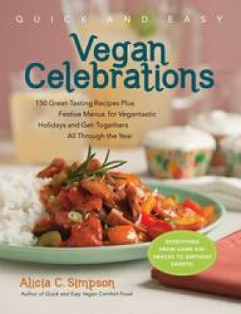 Quick And Easy: Vegan Celebrations by Alicia C Simpson