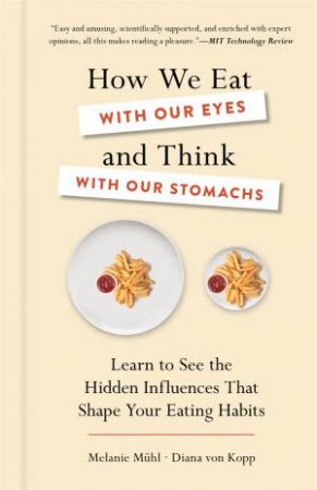 How We Eat With Our Eyes And Think With Our Stomachs by Melanie Muhl