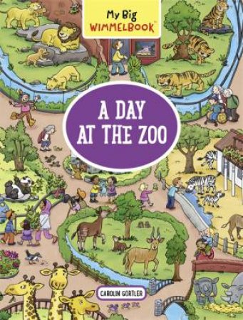 My Big Wimmelbook: A Day At The Zoo by Carolin Gortler