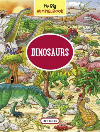 My Big Wimmelbook: Dinosaurs by Max Walther