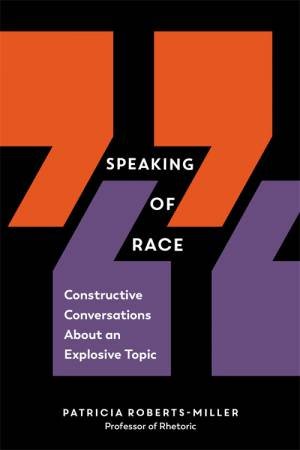 Speaking Of Race by Patricia Roberts-Miller