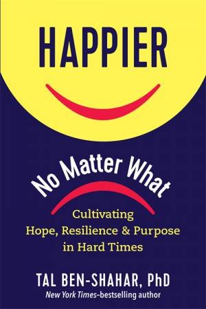 Happier No Matter What by Tal Ben-Shahar