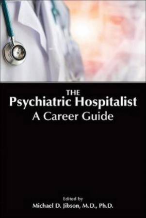 The Psychiatric Hospitalist by Michael D. Jibson