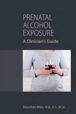 Prenatal Alcohol Exposure by Mansfield Mela