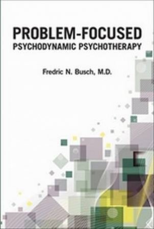 Problem-Focused Psychodynamic Psychotherapy by Fredric N. Busch