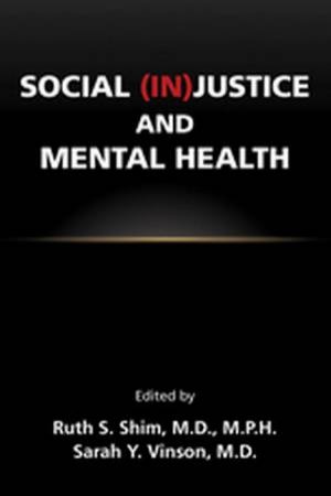 Social (In)Justice And Mental Health by Ruth S. Shim & Sarah Y. Vinson