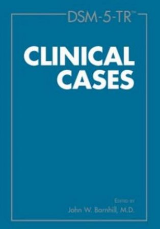 DSM-5-TR (TM) Clinical Cases by John W. Barnhill