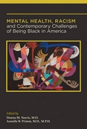 Mental Health, Racism, and Contemporary Challenges of Being Black in Ame by Donna M. Norris & Annelle B. Primm