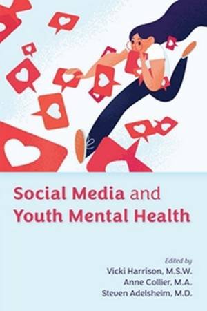 Social Media and Youth Mental Health by Vicki Harrison & Anne Collier & Steven Adelsheim