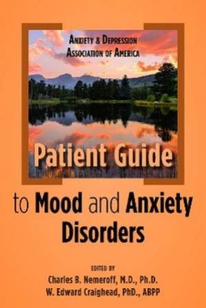 Anxiety and Depression Association of America Patient Guide to Mood and by Charles B. Nemeroff & W. Edward Craighead