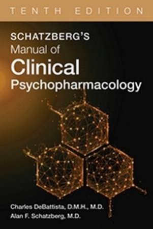 Schatzberg's Manual of Clinical Psychopharmacology 10/e by Charles DeBattista & Alan F. Schatzberg