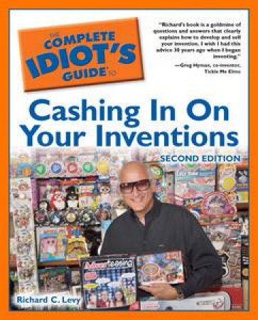 The Complete Idiot's Guide to Cashing In On Your Inventions, 2nd Ed by Richard C Levy