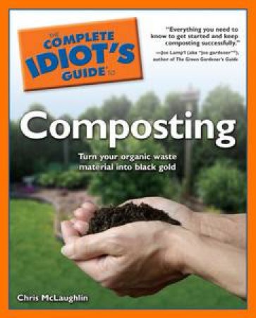 The Complete Idiot's Guide to Composting by Chris McLaughlin