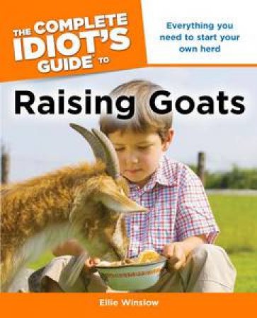 The Complete Idiot's Guide to Raising Goats by Ellie Winslow