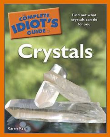 The Complete Idiot's Guide To Crystals by Karen Ryan