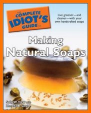 The Complete Idiots Guide to Making Natural Soaps