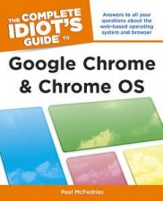 The Complete Idiots Guide to Google Chrome and Chrome OS