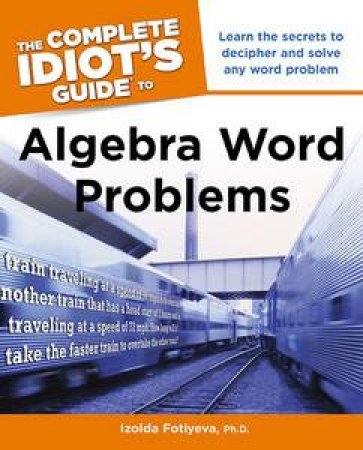 The Complete Idiot's Guide to Algebra Word Problems by Izolda Fotiyeva