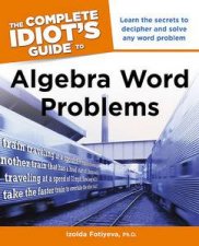 The Complete Idiots Guide to Algebra Word Problems