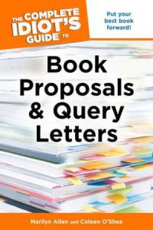 The Complete Idiot's Guide to Book Proposals and Query Letters by Marilyn & O'Shea Coleen Allen