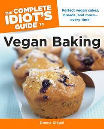 The Complete Idiot's Guide to Vegan Baking by Donna Diegel