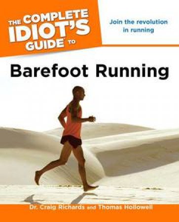 The Complete Idiot's Guide to Barefoot Running by Craig & Hollowell Thomas Richards