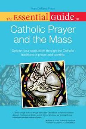 The Essential Guide to Catholic Prayer and the Mass by Mary De Turris Poust