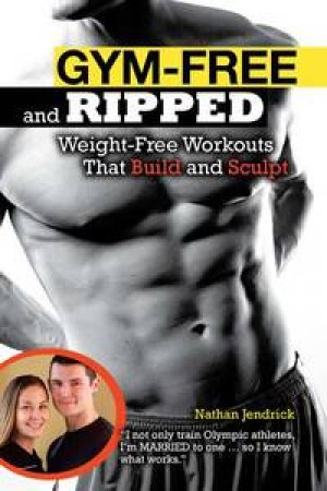 Gym-Free and Ripped: Weight-Free Workouts that Build and Tone by Nathan Jendrick