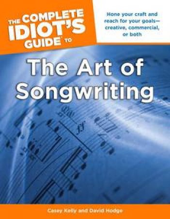 The Complete Idiot's Guide to the Art of Songwriting by Casey & Hodge David Kelly