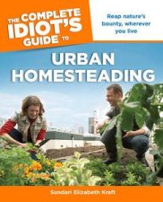 The Complete Idiots Guide to Urban Homesteading