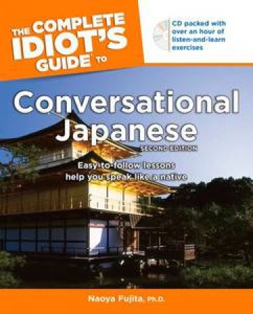 The Complete Idiot's Guide to Conversational Japanese, Second Edition by Naoya Fujita