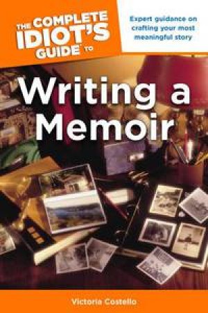 The Complete Idiot's Guide to Writing a Memoir by Victoria Costello