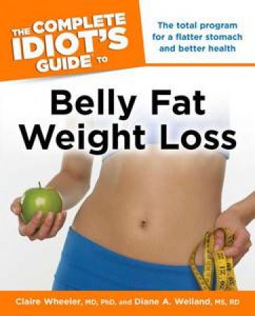 The Complete Idiot's Guide to Belly Fat Weight Loss by Claire Wheeler & Diane A Welland