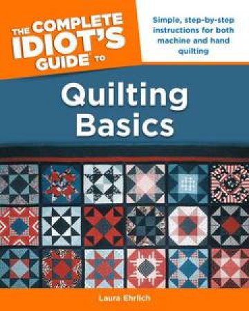 The Complete Idiot's Guide to Quilting Basics by Laura Enrlich