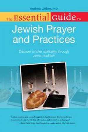 The Essential Guide to Jewish Prayer & Practices by Andrea Lieber 