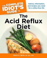 The Complete Idiots Guide to the Acid Reflux Diet