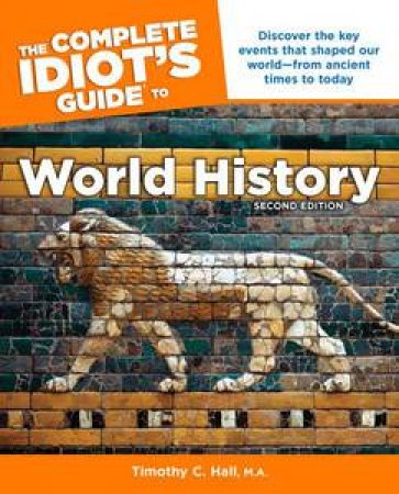 The Complete Idiot's Guide to World History, 2nd Edition by Timothy C Hall