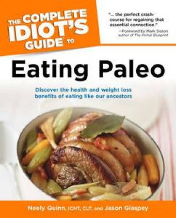 The Complete Idiot's Guide to Eating Paleo by Neely & Glaspey Jason Quinn