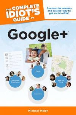 The Complete Idiot's Guide to Google+ by Michael Miller