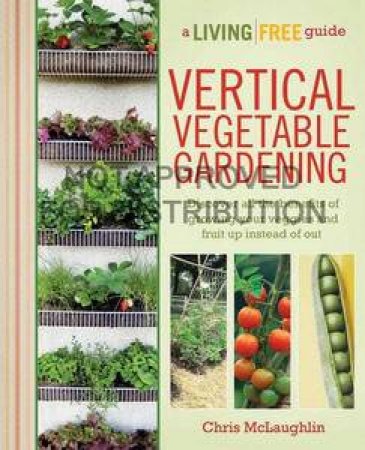 Vertical Vegetable Gardening: A Living Free Guide by Chris McLaughlin