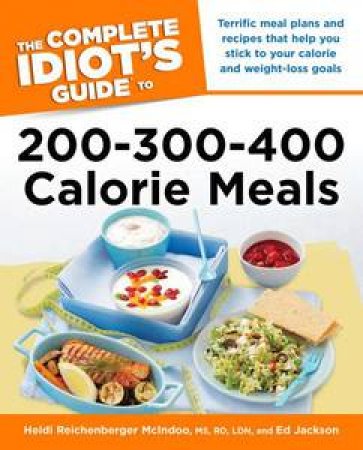 The Complete Idiot's Guide to 200-300-400 Calorie Meals by Heidi Reichenberger McIndoo & Ed Jackson 