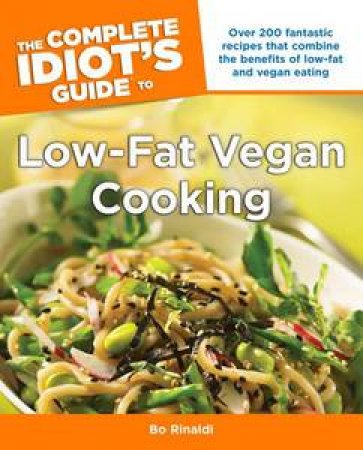 The Complete Idiot's Guide to Low-Fat Vegan Cooking by Bo Rinaldi