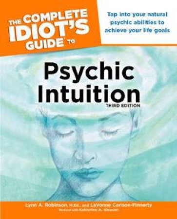 The Complete Idiot's Guide to Psychic Intuition (Third Edition) by  Lynn A Robinson & LaVon Carlson-Finnerty