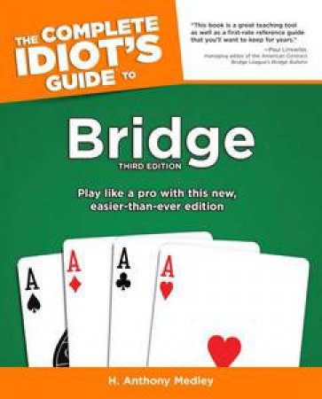 The Complete Idiot's Guide to Bridge (Third Edition) by H Anthony Medley