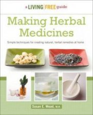 Making Herbal Medicines A Living Free Guide