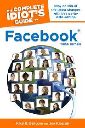 The Complete Idiot's Guide to Facebook, Third Edition by Mikal E & Kraynak Joe Belicove