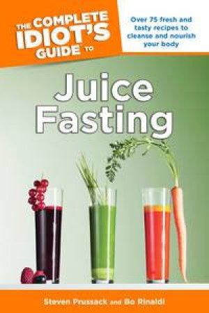 The Complete Idiot's Guide To Juice Fasting by Steven & Rinaldi Bo Prussack